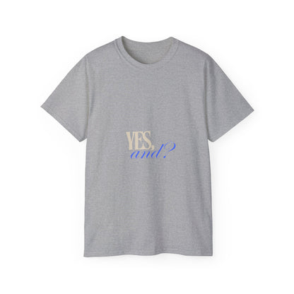 Yes, And? - Unisex Ultra Cotton Tee